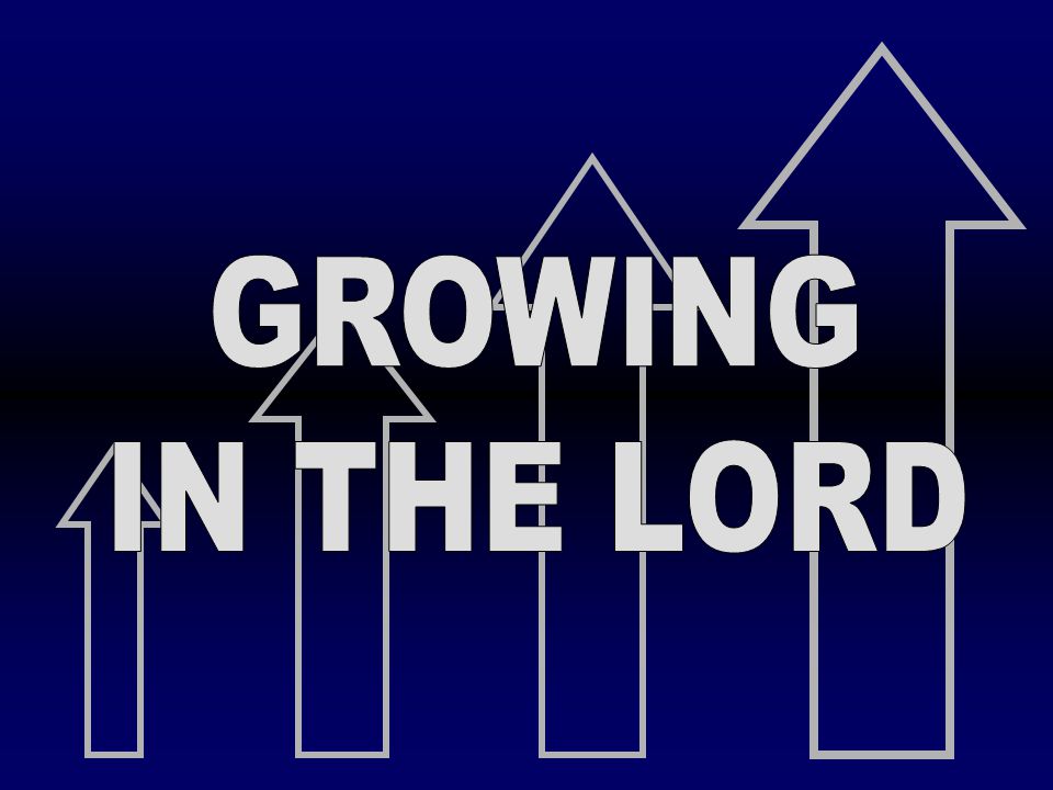 GROWING IN THE LORD