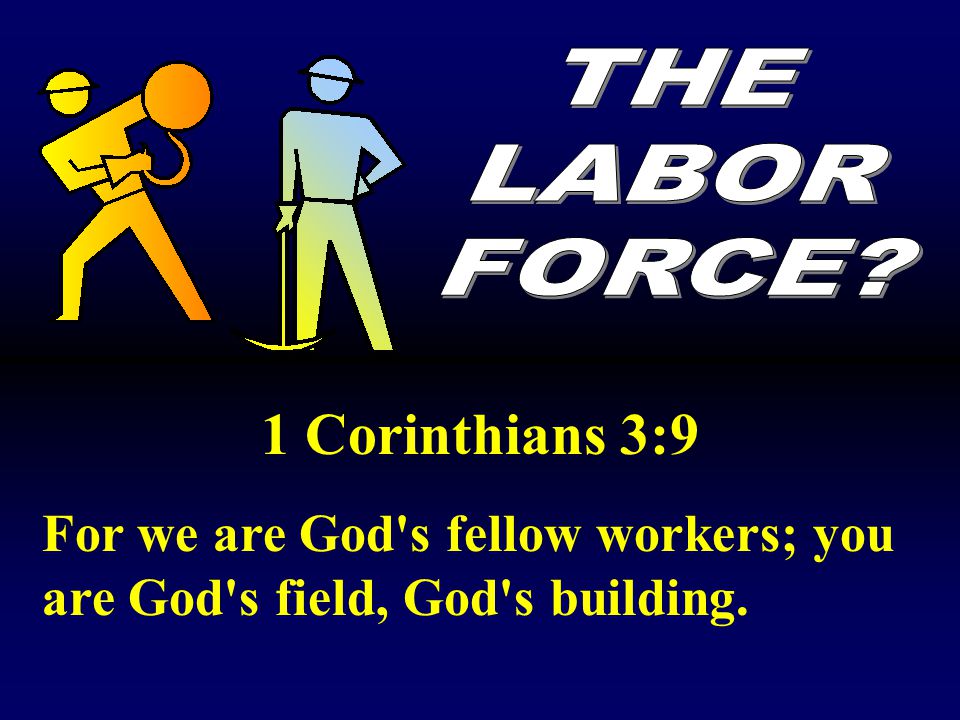 THE LABOR. FORCE. 1 Corinthians 3:9.