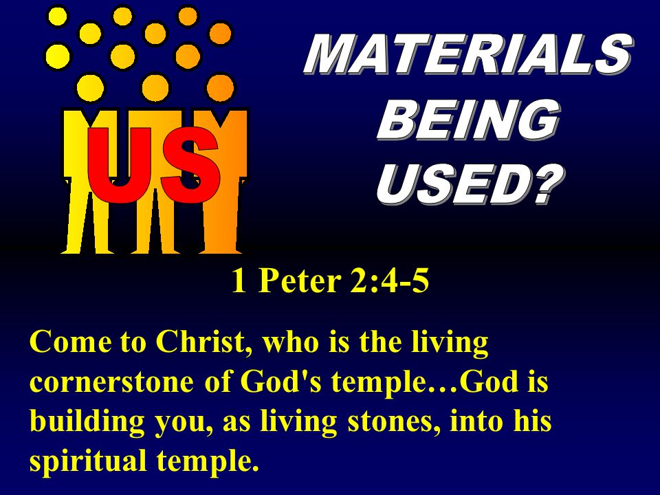 1 Peter 2:4-5 MATERIALS BEING USED US