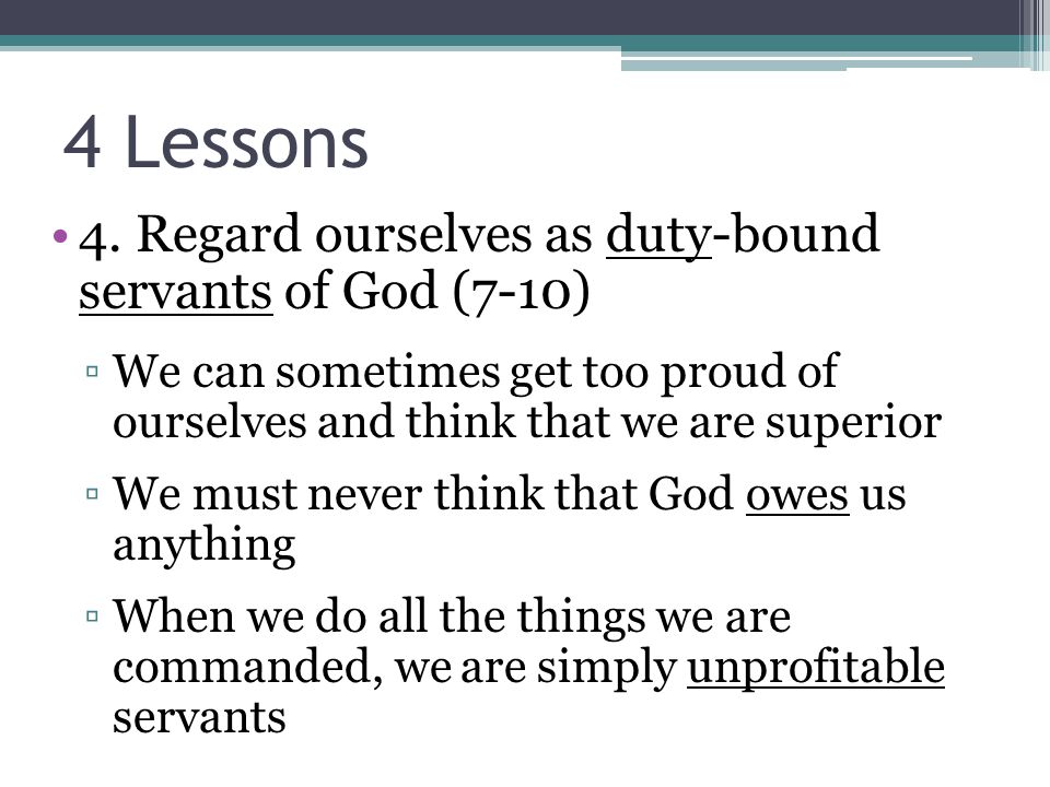 4 Lessons 4. Regard ourselves as duty-bound servants of God (7-10)