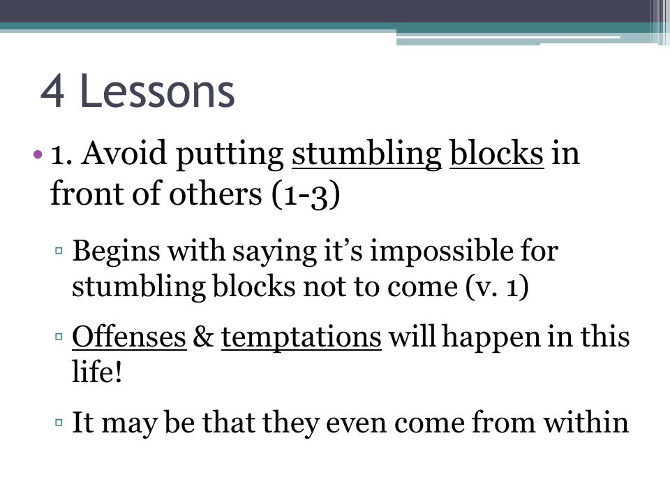 4 Lessons 1. Avoid putting stumbling blocks in front of others (1-3)