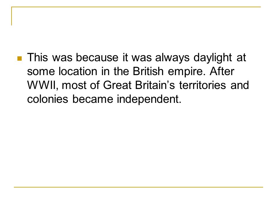 This was because it was always daylight at some location in the British empire.
