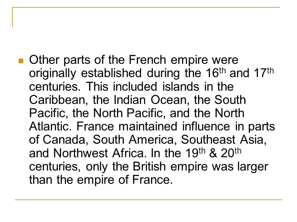 Other parts of the French empire were originally established during the 16th and 17th centuries.