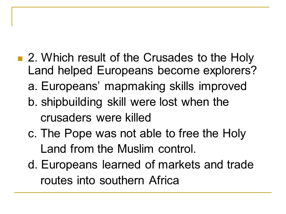 2. Which result of the Crusades to the Holy Land helped Europeans become explorers