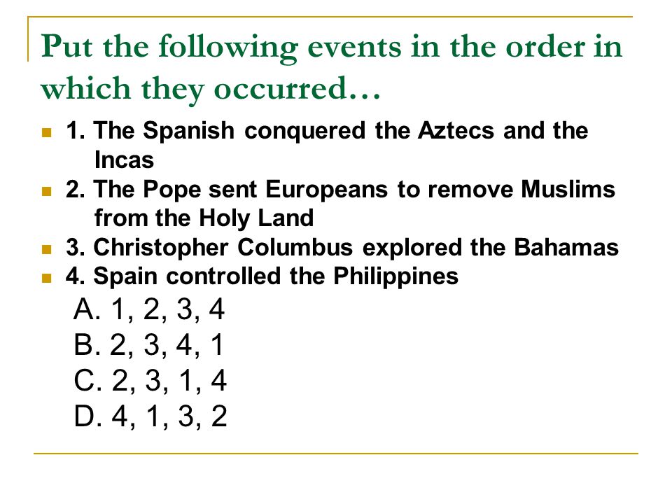 Put the following events in the order in which they occurred…