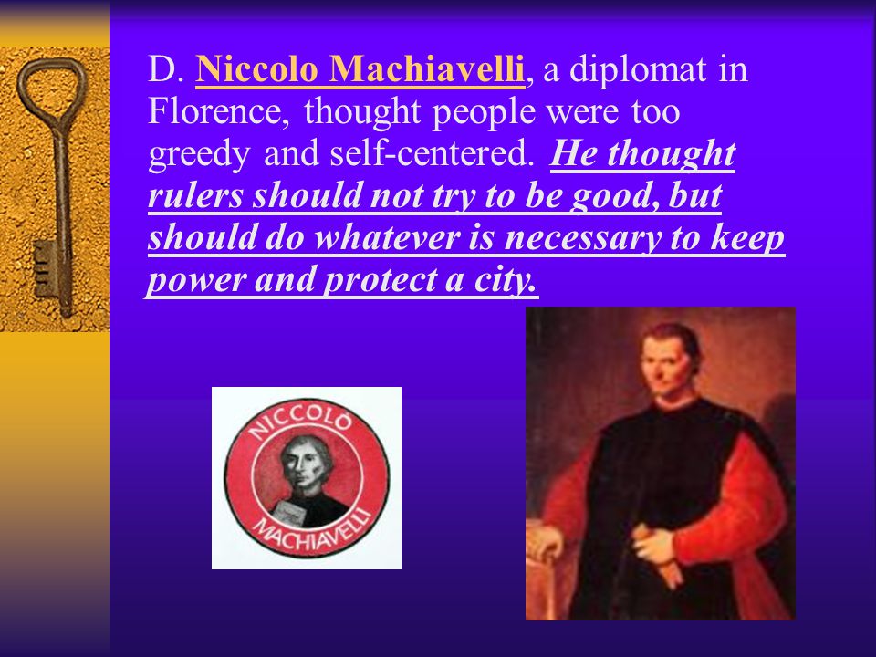 D. Niccolo Machiavelli, a diplomat in Florence, thought people were too greedy and self-centered.