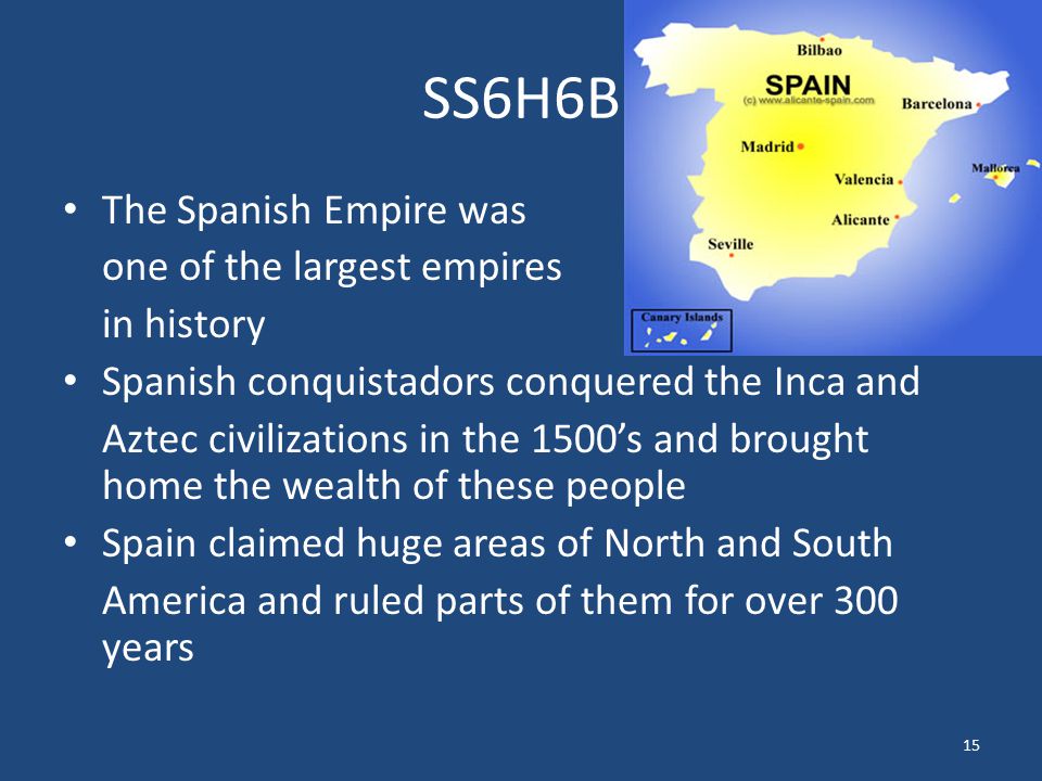 SS6H6B The Spanish Empire was one of the largest empires in history