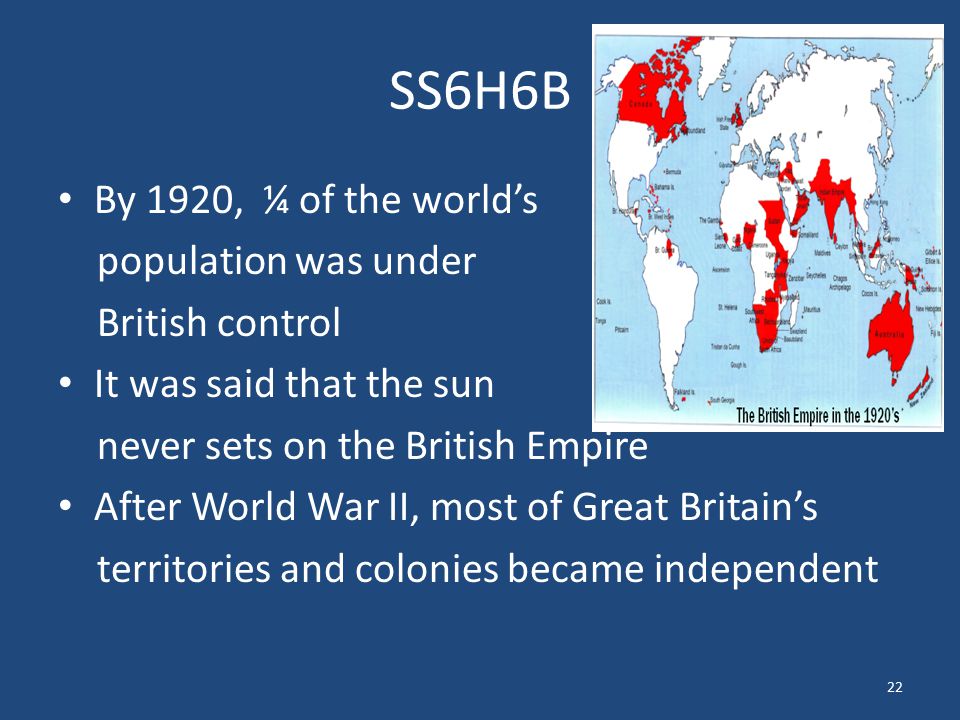 SS6H6B By 1920, ¼ of the world’s population was under British control