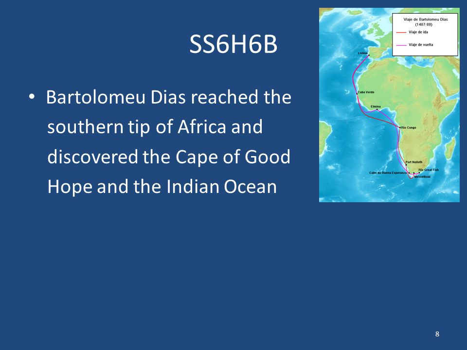 SS6H6B Bartolomeu Dias reached the southern tip of Africa and