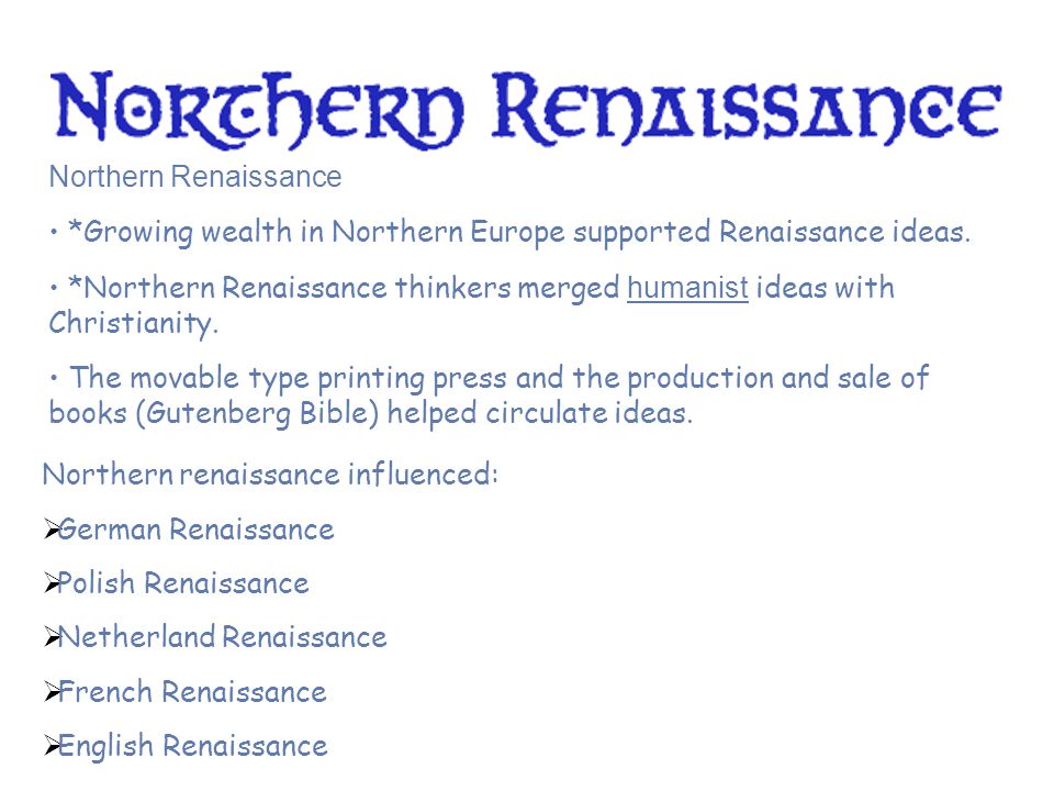 Northern Renaissance • *Growing wealth in Northern Europe supported Renaissance ideas.