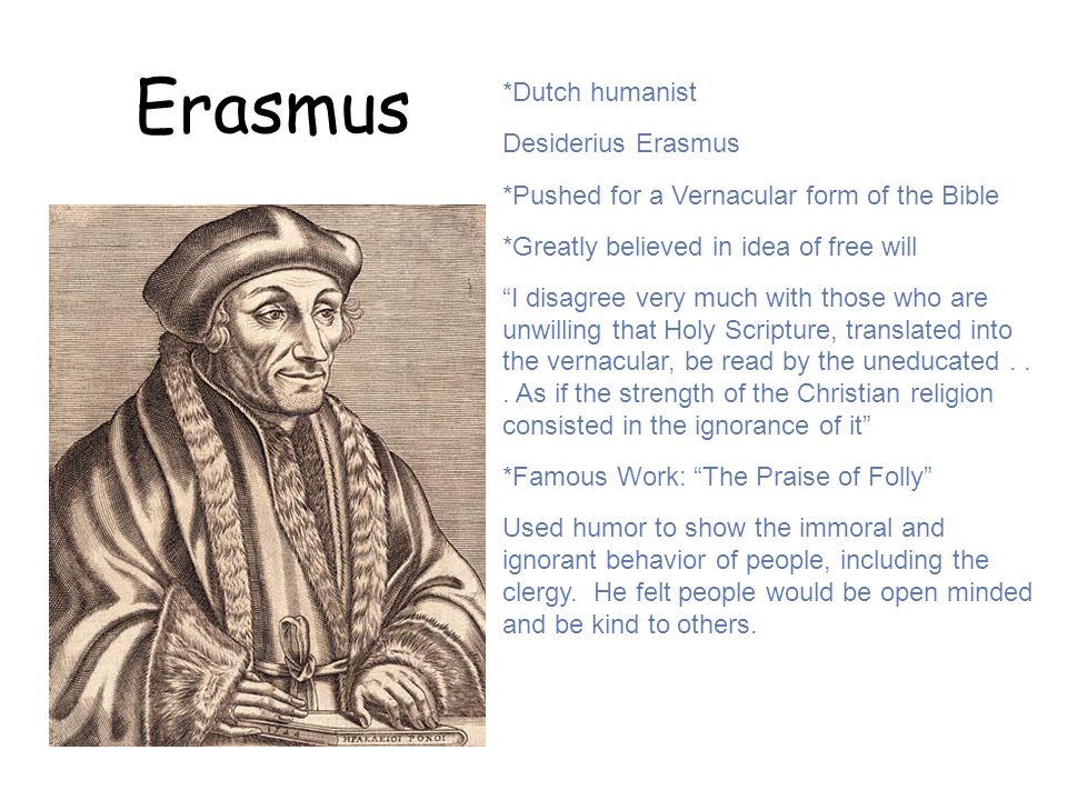 Erasmus *Dutch humanist Desiderius Erasmus