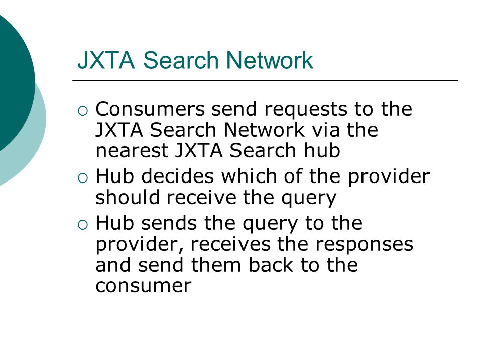 JXTA Search Network Consumers send requests to the JXTA Search Network via the nearest JXTA Search hub.
