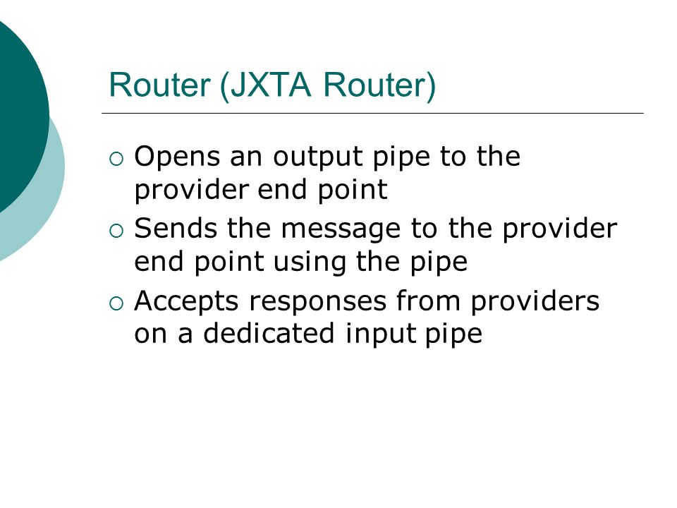 Router (JXTA Router) Opens an output pipe to the provider end point