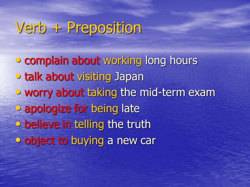 Verb + Preposition complain about working long hours