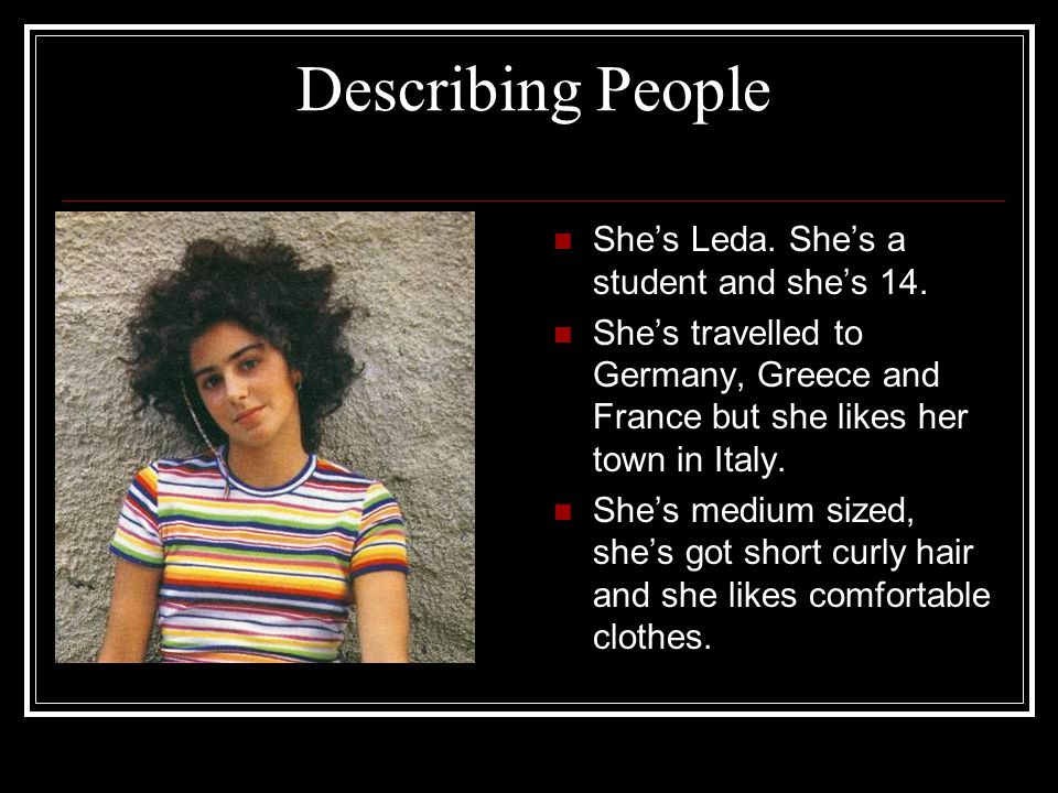 Describing People She’s Leda. She’s a student and she’s 14.