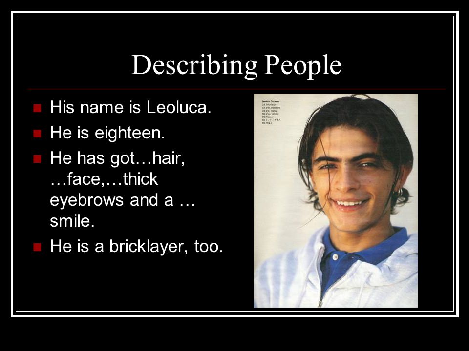 Describing People His name is Leoluca. He is eighteen.