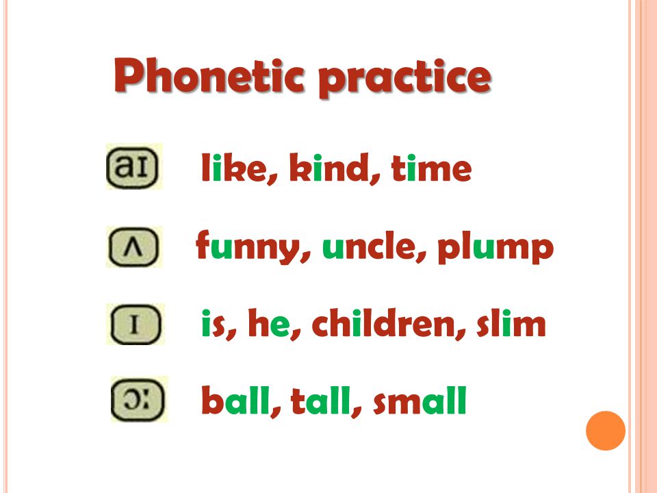 Phonetic practice like, kind, time funny, uncle, plump