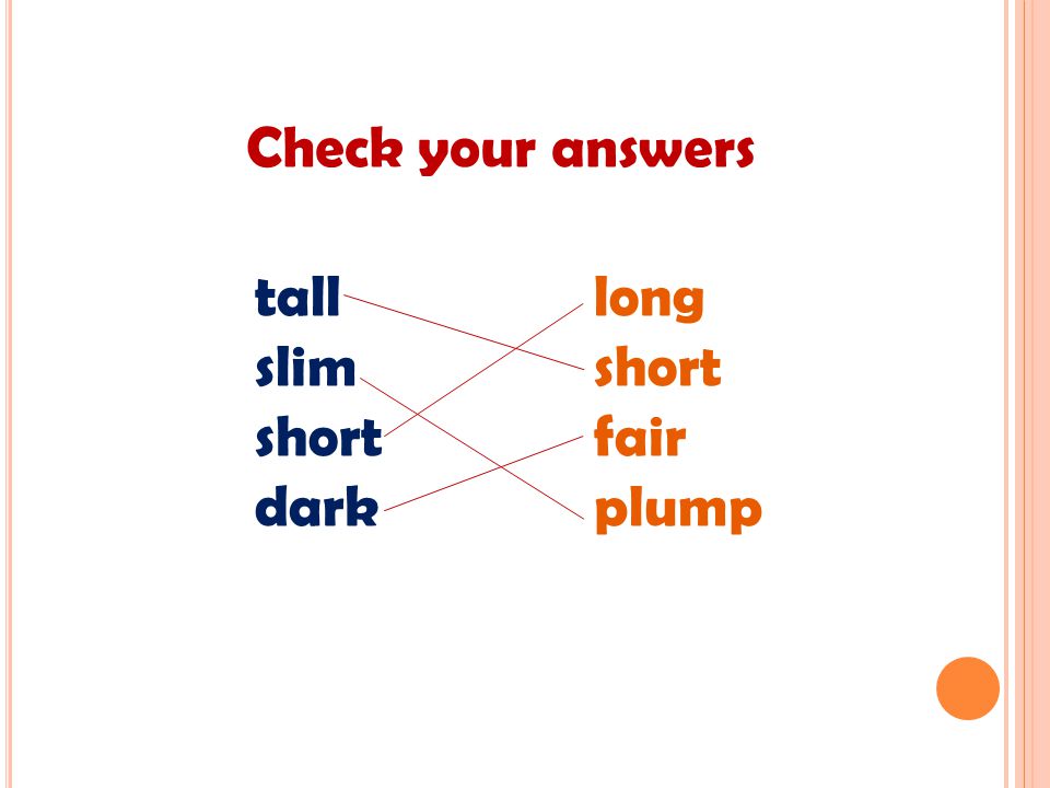 Check your answers tall slim short dark long short fair plump