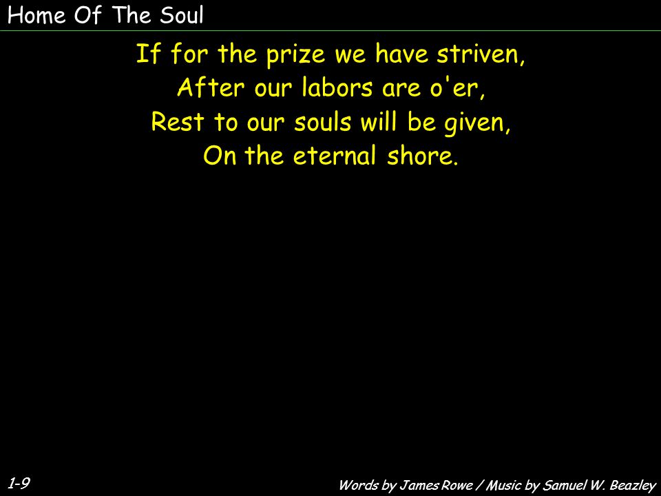 If for the prize we have striven, After our labors are o er,
