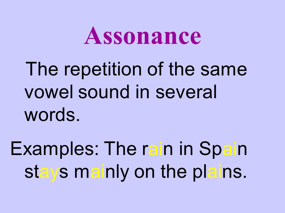 Assonance The repetition of the same vowel sound in several words.