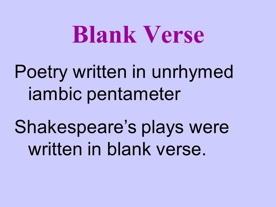 Blank Verse Poetry written in unrhymed iambic pentameter