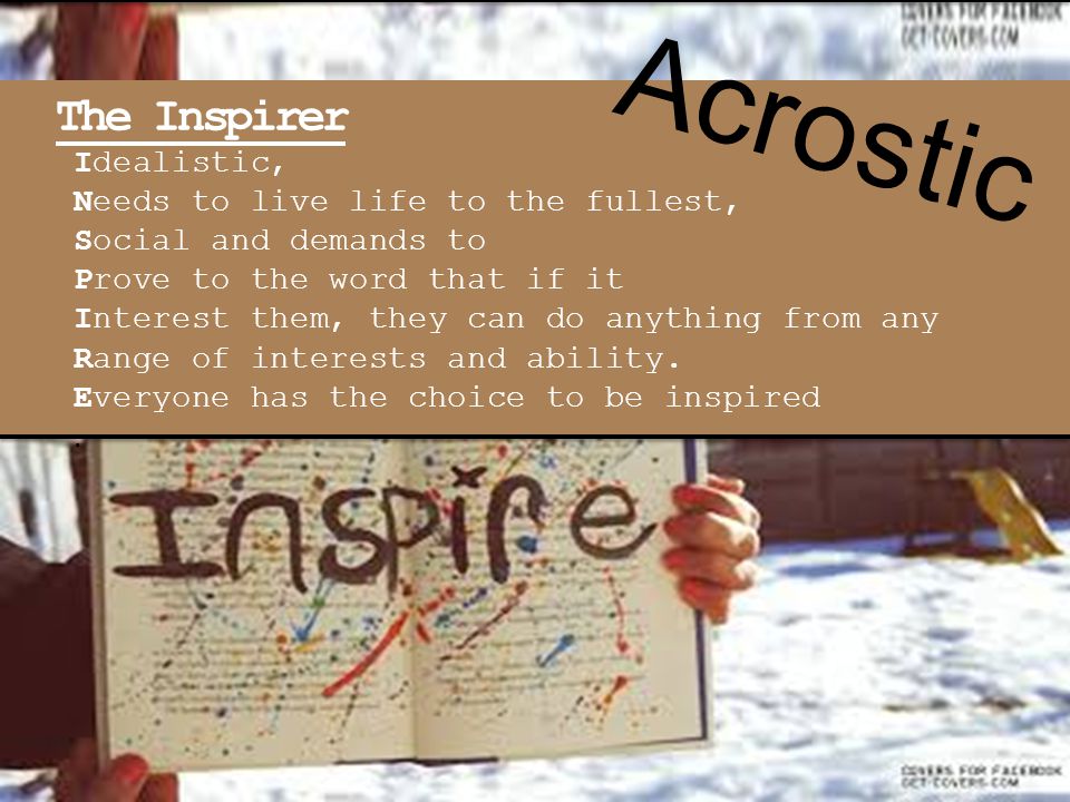 Acrostic The Inspirer Idealistic, Needs to live life to the fullest,
