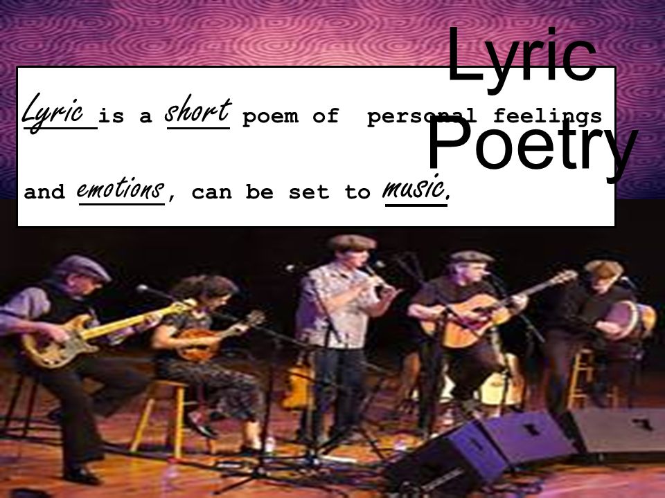 Lyric Poetry Lyric is a short poem of personal feelings and emotions, can be set to music.