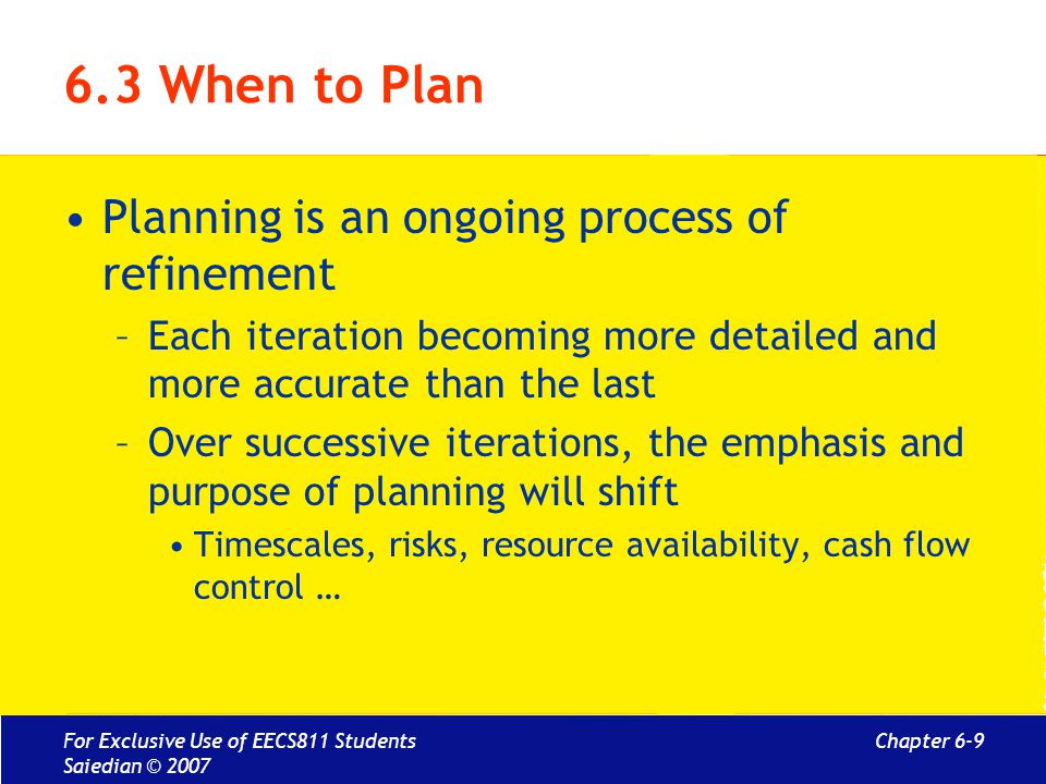 6.3 When to Plan Planning is an ongoing process of refinement