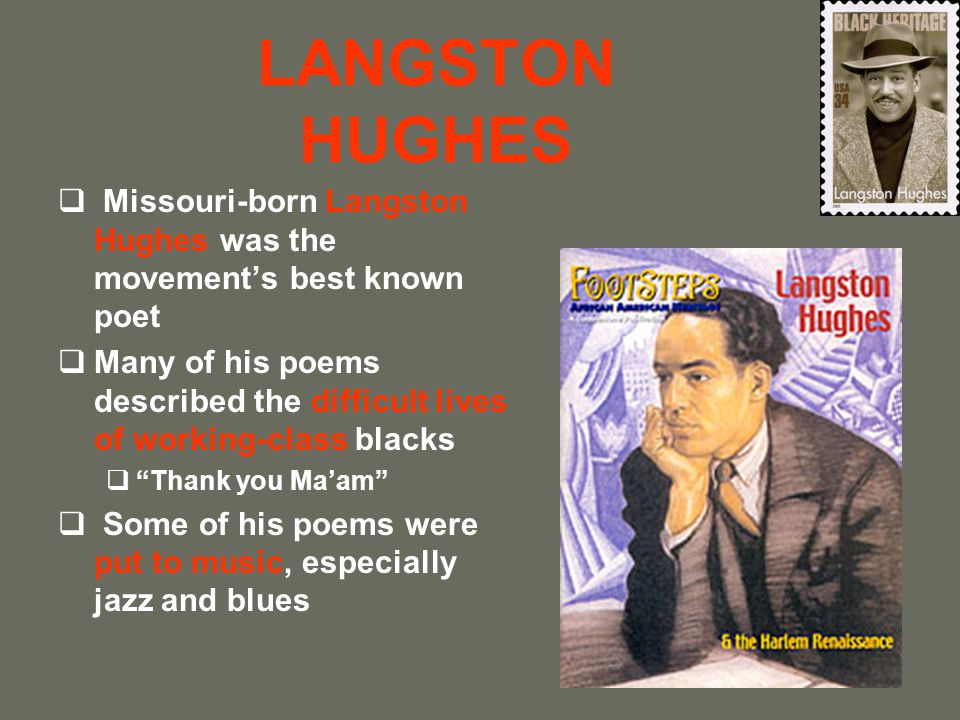 LANGSTON HUGHES Missouri-born Langston Hughes was the movement’s best known poet.