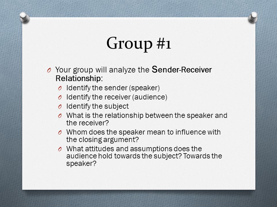 Group #1 Your group will analyze the Sender-Receiver Relationship: