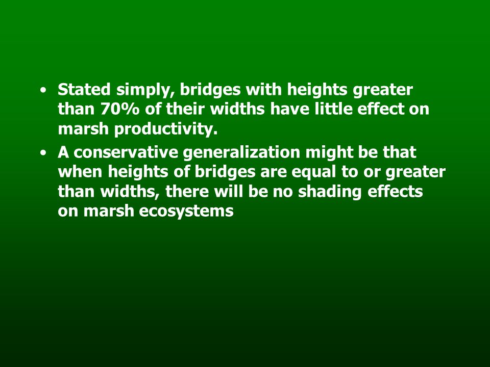 Stated simply, bridges with heights greater than 70% of their widths have little effect on marsh productivity.