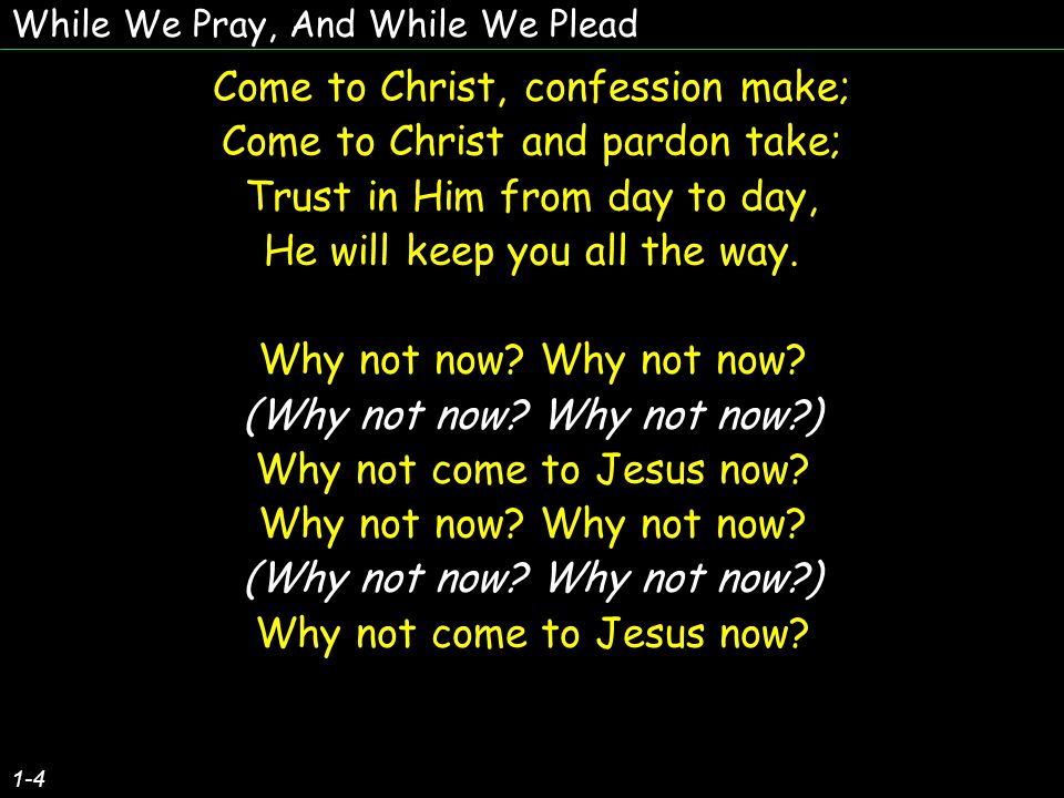 Come to Christ, confession make; Come to Christ and pardon take;