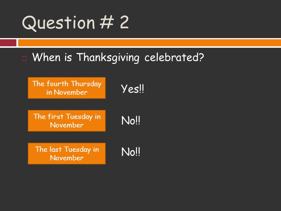 Question # 2 When is Thanksgiving celebrated Yes!! No!!