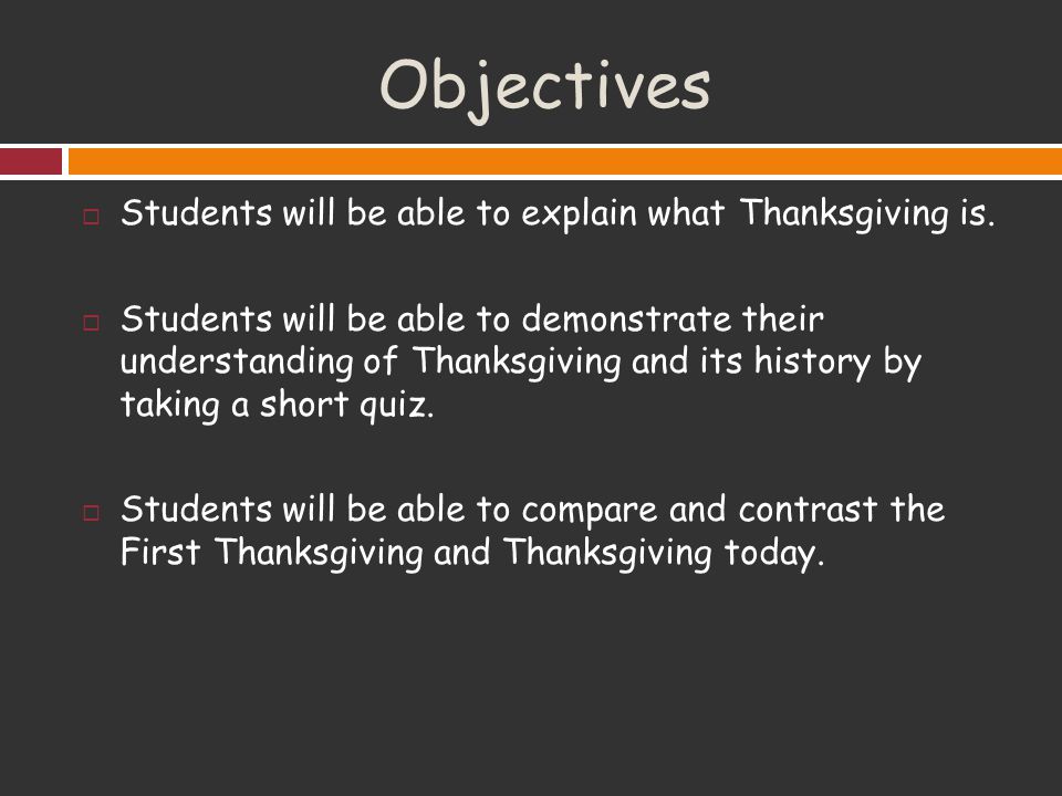 Objectives Students will be able to explain what Thanksgiving is.