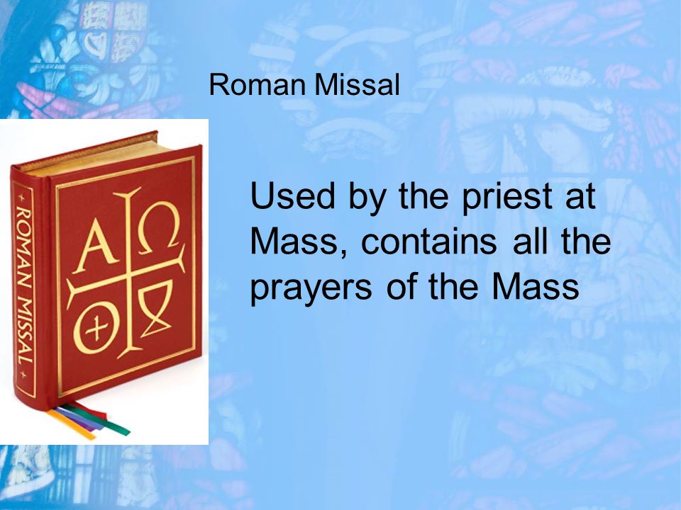 Used by the priest at Mass, contains all the prayers of the Mass