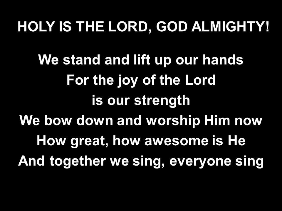 HOLY IS THE LORD, GOD ALMIGHTY!