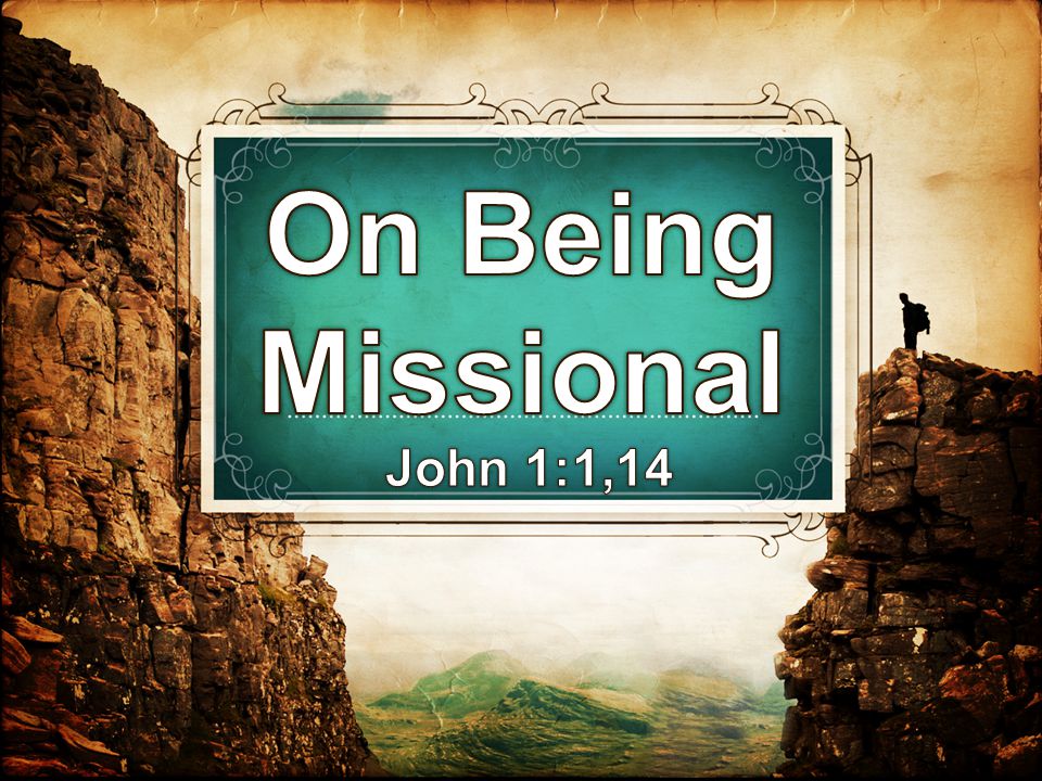 On Being Missional John 1:1,14