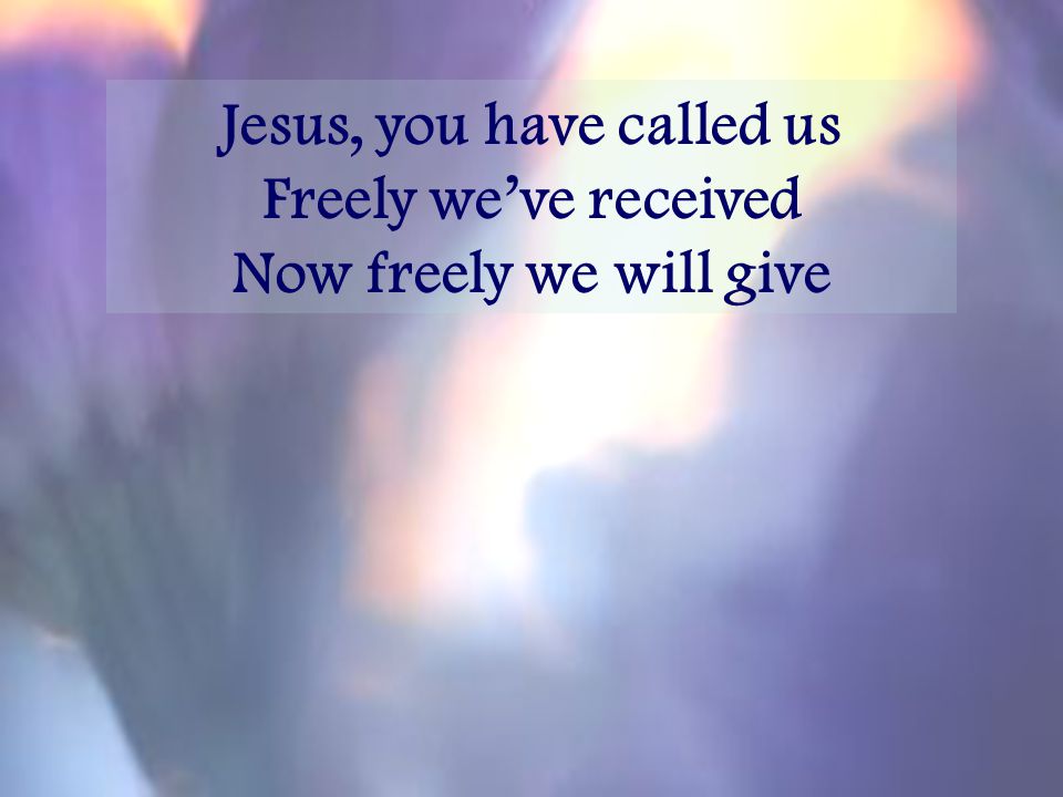 Jesus, you have called us