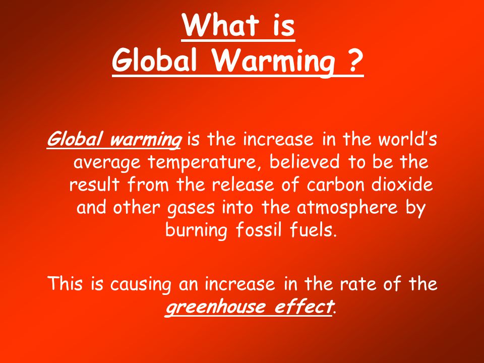 This is causing an increase in the rate of the greenhouse effect.