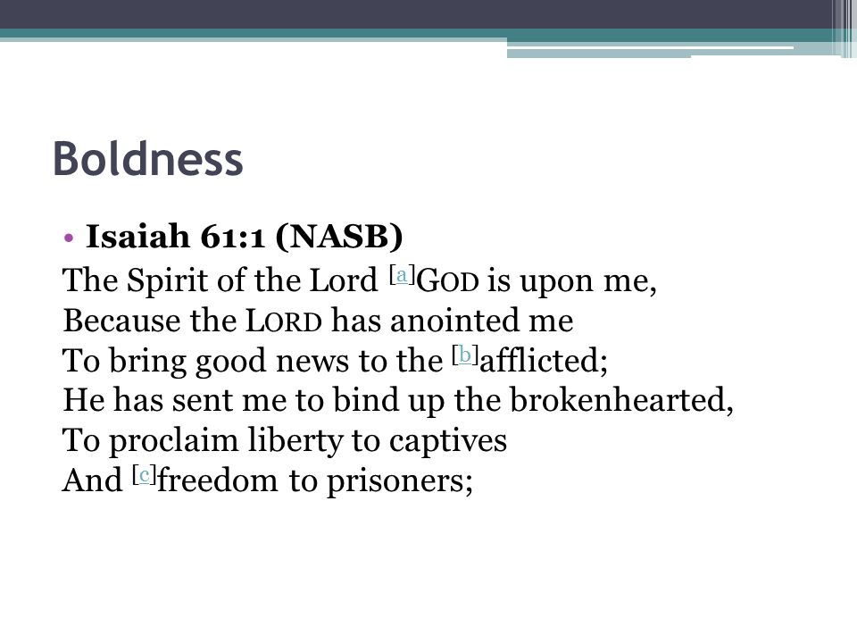 Boldness Isaiah 61:1 (NASB)