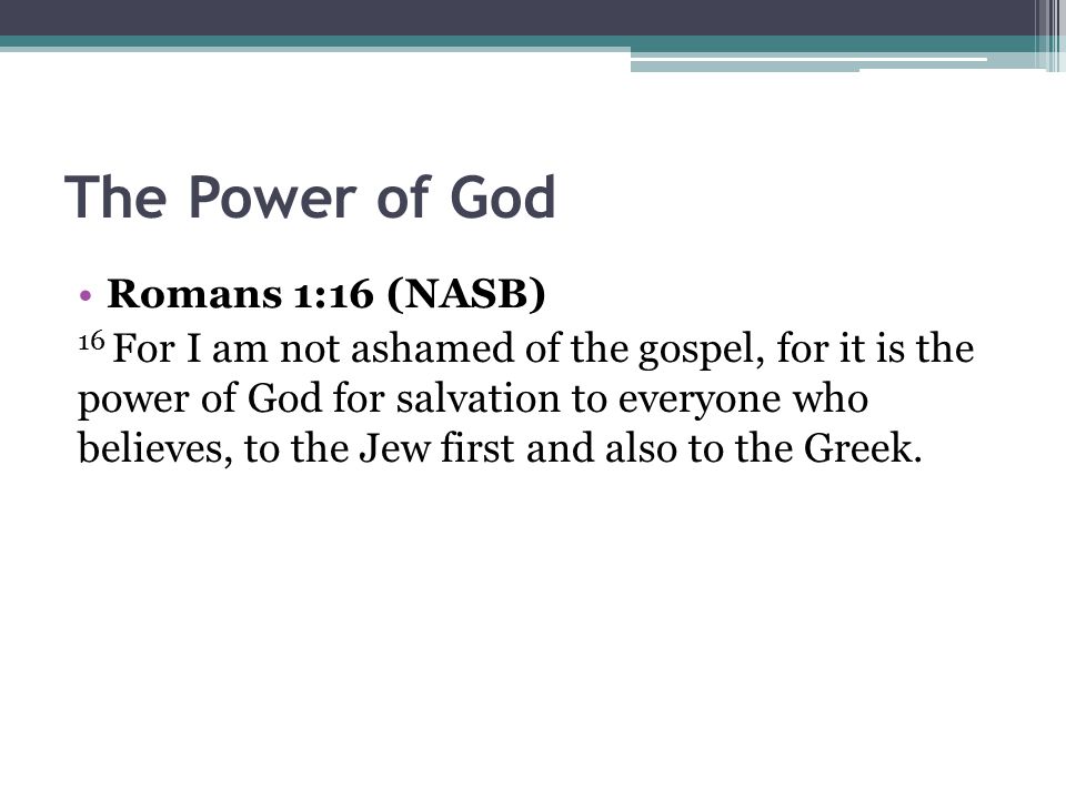 The Power of God Romans 1:16 (NASB)