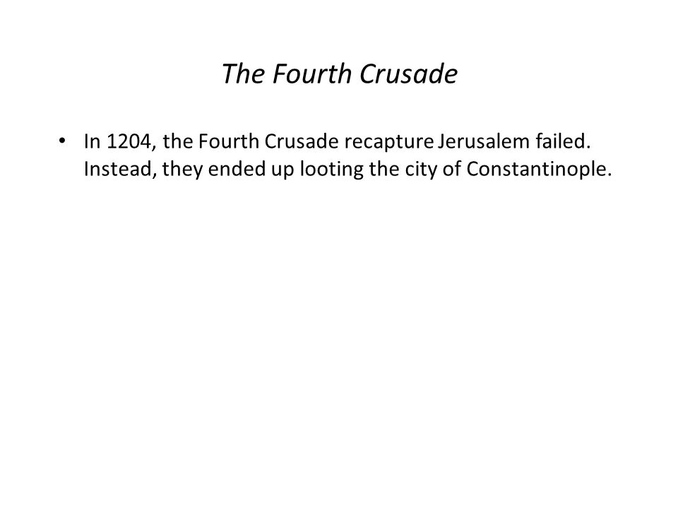 The Fourth Crusade In 1204, the Fourth Crusade recapture Jerusalem failed.