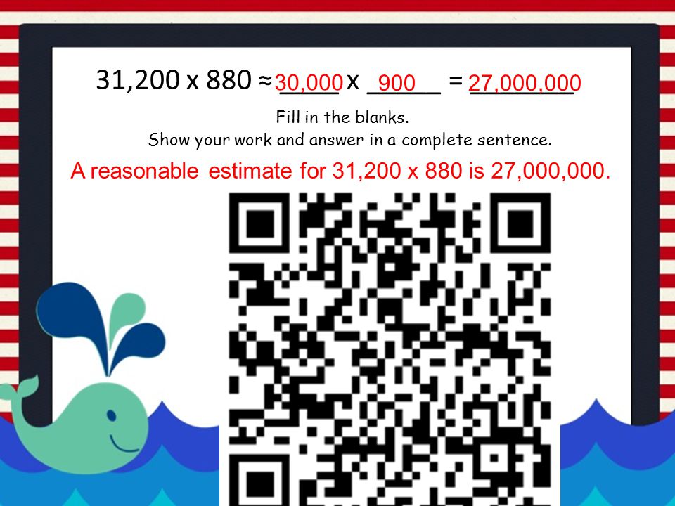 31,200 x 880 ≈ ____ x _____ = _______