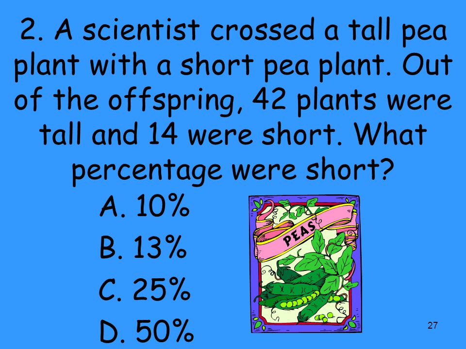2. A scientist crossed a tall pea plant with a short pea plant