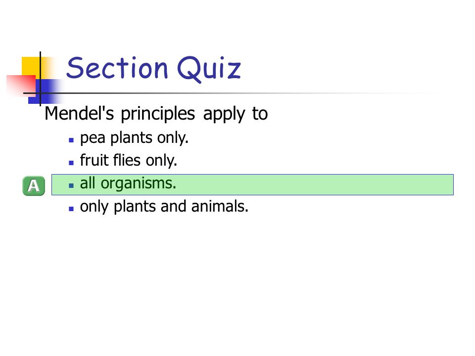Section Quiz Mendel s principles apply to pea plants only.
