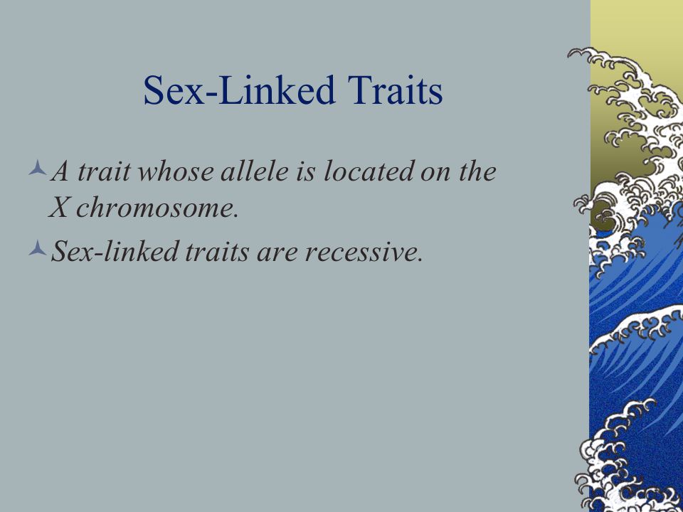 Sex-Linked Traits A trait whose allele is located on the X chromosome.