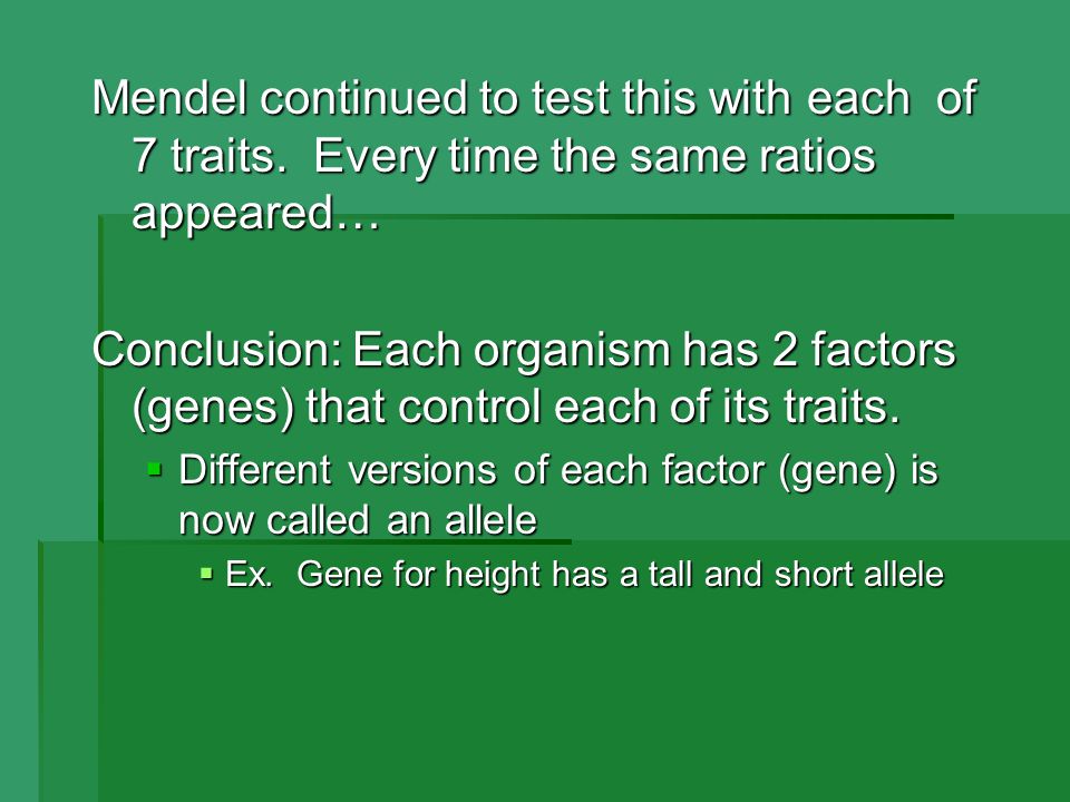 Mendel continued to test this with each of 7 traits