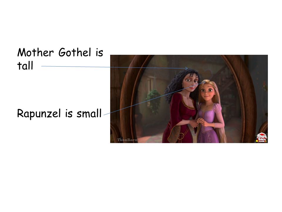 Mother Gothel is tall Rapunzel is small