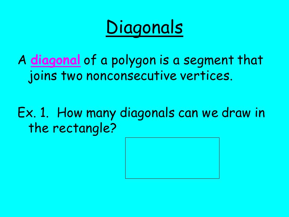 Diagonals A diagonal of a polygon is a segment that joins two nonconsecutive vertices.