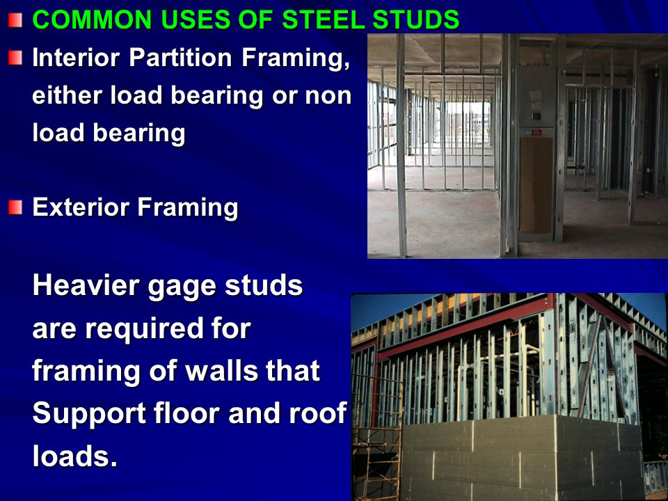 Heavier gage studs are required for framing of walls that